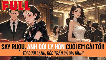 Say Rượu Đòi Ly Hôn Để Cưới Em Gái Tôi – Tôi Vạch Trần Sự Thật Đen Tối Trong Gia Đình! Truyện Audio