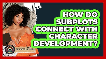 How Do Subplots Connect With Character Development? - The Storytellers Room