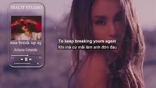 (lyrics vietsub) don’t wanna break up again - Ariana Grande