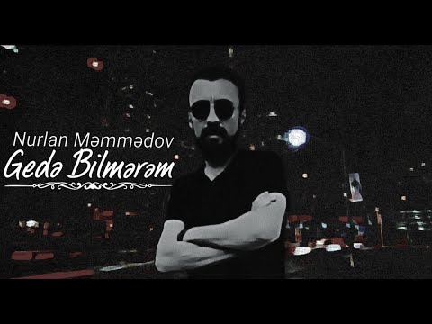 Nurlan Məmmədov - Gedə bilmərəm