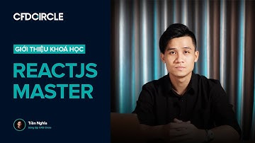 Lộ Trình Khoá Học ReactJs Master Từ Cơ Bản Đến Nâng Cao | CFD Circle