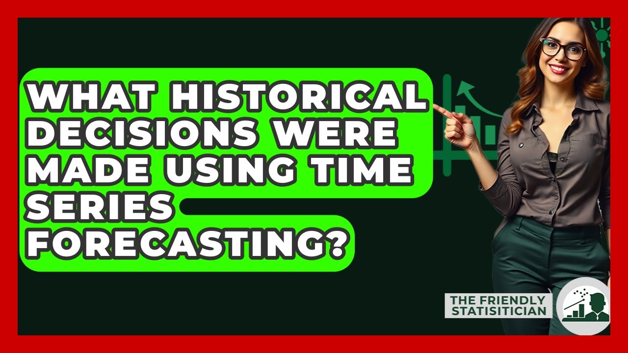 What Historical Decisions Were Made Using Time Series Forecasting? - The Friendly Statistician