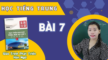 Học Tiếng Trung Giáo Trình Phát Triển Hán Ngữ Tổng Hợp Sơ Cấp 1 - Bài 7 Ngân Hàng TQuốc ở đâu