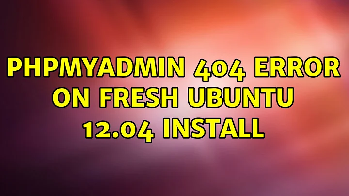 Ubuntu: phpmyadmin 404 error on fresh ubuntu 12.04 install