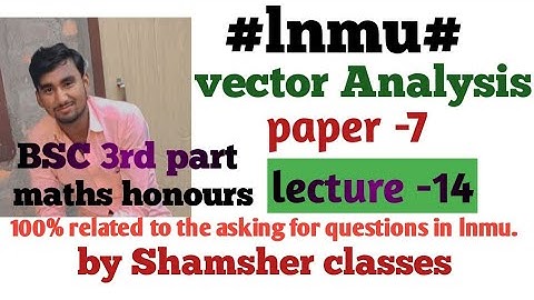#lnmu, #vector integration, b.sc 3rd year maths honours.divergence,curl vector.#vector analysis.
