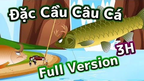 Full Bộ 3H | Đặc Cầu Câu Cá | Q Review