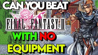 I Tried To Beat Final Fantasy 2 With No Equipment And This is how it went