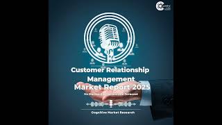 Customer Relationship Management Market Report 2025 and its Market Trends, Share and Forecast