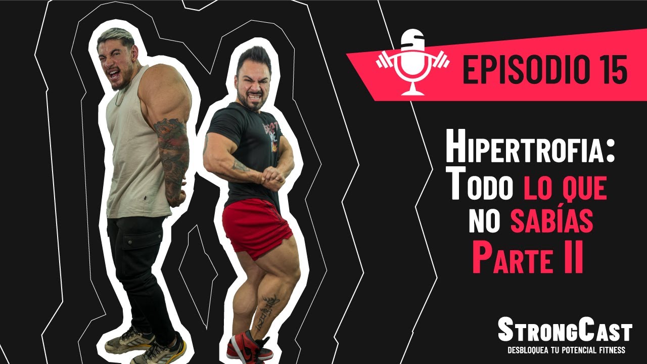 STRONGCAST | Episodio 15 | Hipertrofia: Todo lo que no sabías: Parte 2