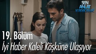 İyi Haber Kaleli Konağına Ulaşıyor - Sen Anlat Karadeniz 19 Bölüm