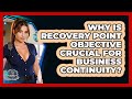 Why Is Recovery Point Objective Crucial For Business Continuity? - SecurityFirstCorp.com