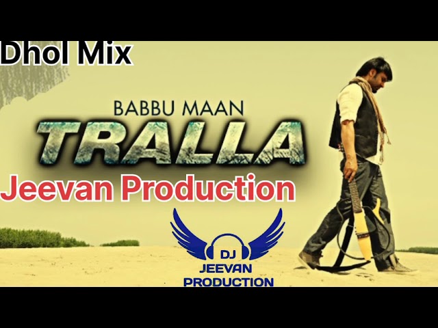 TRALLA - Babbu Maan - Dhol Mix -Ft Dj- Jeevan Production In The Mix Song Punjabi Mp3 class=