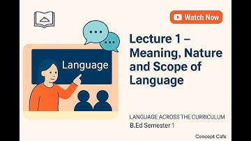 Meaning, Nature and Scope of Language | B.Ed Semester 1 | Language Across the Curriculum|