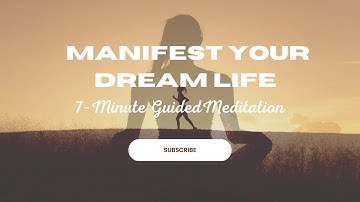 Manifest Your Dream Life: 7-Minute Guided Meditation