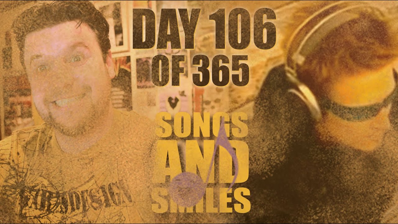 Day 106 of 365 - Songs and Smiles (A Song A Day For A Year) - YouTube