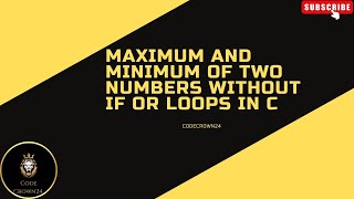"Maximum and Minimum of Two Numbers Without If or Loops in C"