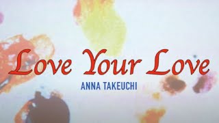 Video thumbnail of "Anna Takeuchi - Love Your Love (Music Video)"