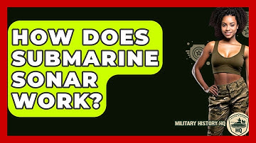 How Does Submarine Sonar Work? - Military History HQ