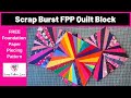 Scrap Burst Quilt Block Tutorial (Free Foundation Paper Piecing Pattern)