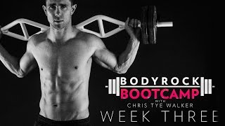 BodyRock Bootcamp | Chris Tye Walker | Week 3