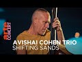 Avishai cohen trio  shifting sands session  arte concert