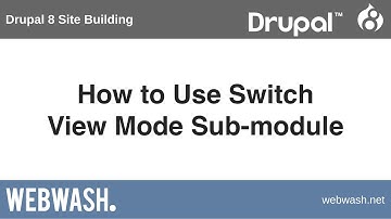 Drupal 8 Site Building, 7.3: How to Use Switch View Mode Sub-module