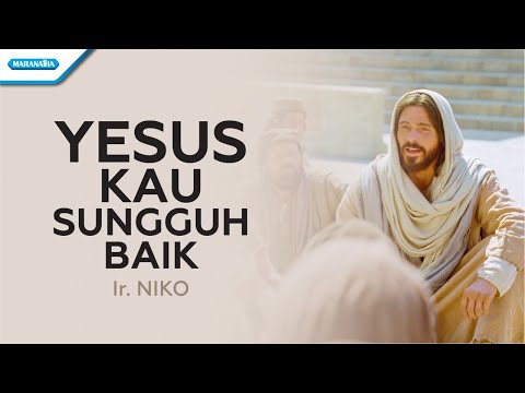 Yesus Kau Sungguh Baik - Ir. Niko (with lyric)