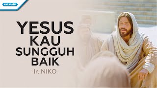 Video thumbnail of "Yesus Kau Sungguh Baik - Ir. Niko (with lyric)"