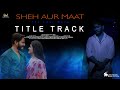 Title track  sheh aur maat  film  aditya films production  cafe pictures