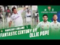 Fantastic Century By Ollie Pope | Pakistan vs England | 1st Test Day 1 | PCB | MY2T