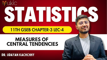 11th GSEB Stats Chapter-3 Lec-4 Measures of Central Tendencies | 24-25 | UKIC | Dr. Udayan Kachchhy