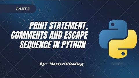 Print statement, Comments and Escape Sequence in Python || Part 2 || In Hindi