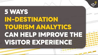 5 Ways In-Destination Tourism Analytics Can Help Improve the Visitor Experience