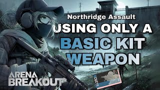 Only Using a BASIC KIT Weapon (Tier 1-2 Bullets) Northridge Assault | ARENA BREAKOUT Ranked Gameplay