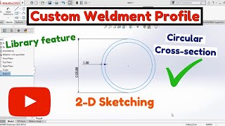 WELDMENT CUSTOM PROFILE | CIRCULAR CROSS-SECTION | SOLIDWORKS by A Square C & D 2,974 views 3 years ago 6 minutes, 51 seconds