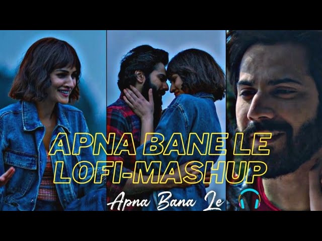 Apna Bana le Lofi Mashup | Apna Bana le Lofi Songs | Bollywood Lofi | Lofi Chill [Slowed+Reverb] class=