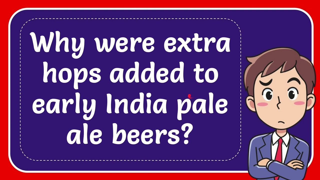 Why Were Extra Hops Added To Early India Pale Ale Beers YouTube why-were-extra-hops-added-to-early-india-pale-ale-beers-youtube