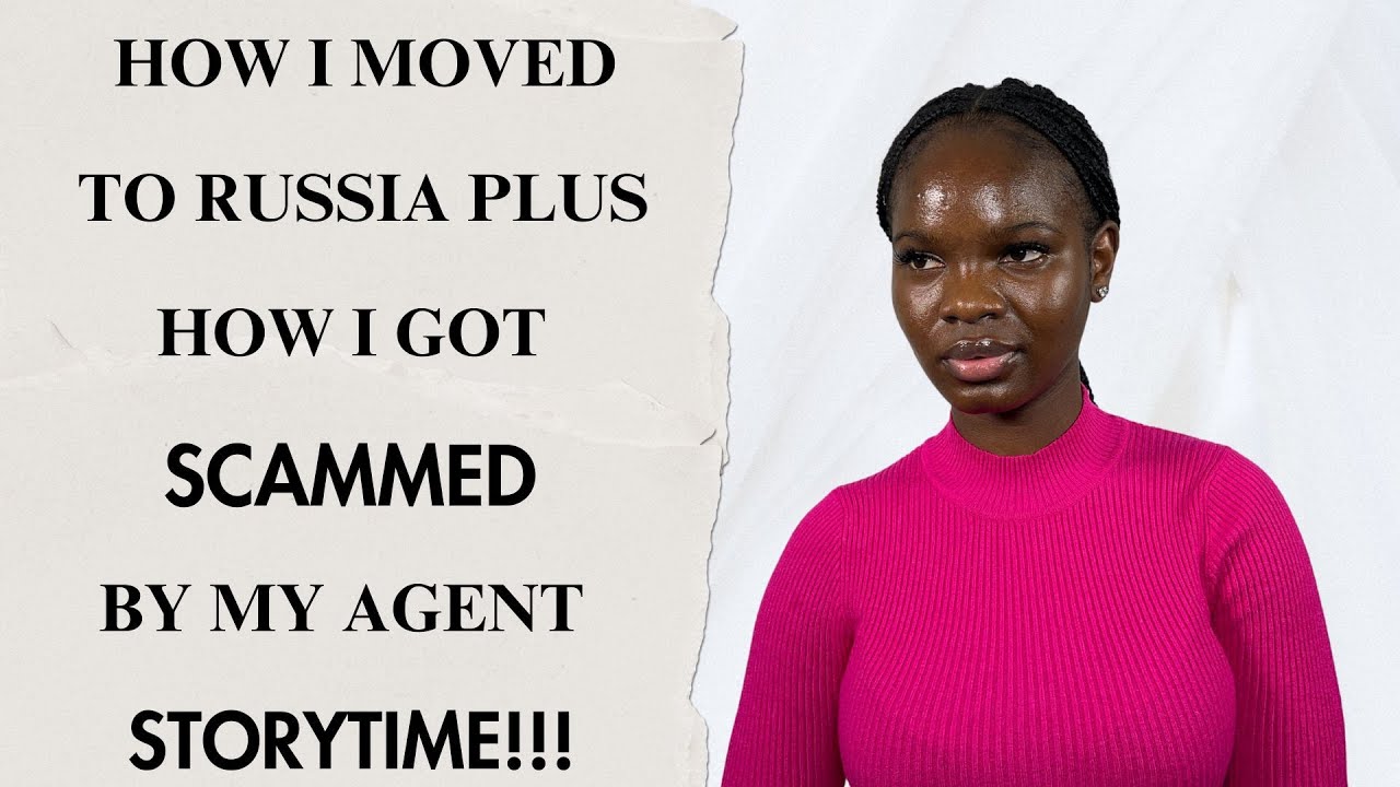 HOW I MOVED TO RUSSIA🇷🇺 PLUS HOW I GOT SCAMMED BY MY AGENT|| STORYTIME.