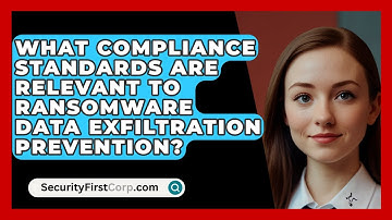 What Compliance Standards Are Relevant To Ransomware Data Exfiltration Prevention?
