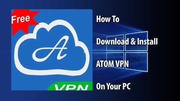 How To Download and Install Atom VPN for PC (Windows 10/8/7)