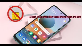 Hướng dẫn khắc phục lỗi điện thoại không nhận thẻ sim