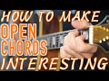 How to Make Open Guitar Chords Interesting