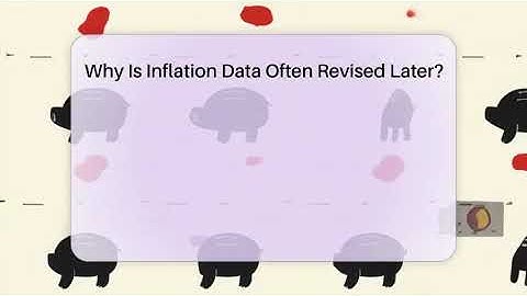 Why Is Inflation Data Often Revised Later? - Inflation Insight Channel