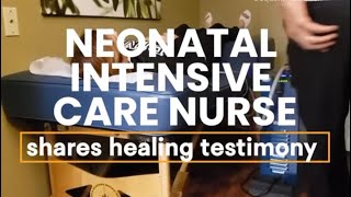 NEONATAL INTENSIVE CARE NURSE SHARES HEALING TESTIMONY