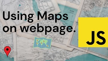 Using Maps on webpage || JS