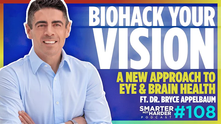 Biohack Your Vision: Exploring Functional Eye Care (ft. Dr. Bryce Appelbaum) | SNH Podcast #108