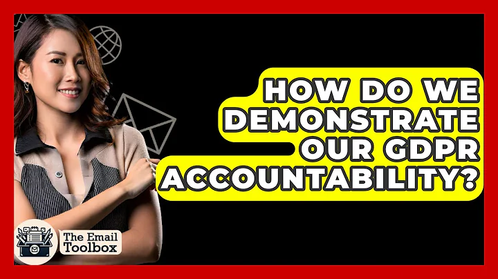 How Do We Demonstrate Our GDPR Accountability? - TheEmailToolbox.com
