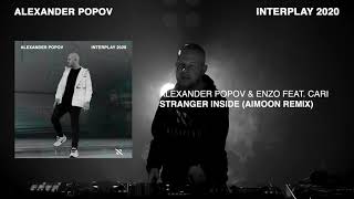 Alexander Popov & Enzo feat. Cari - Stranger Inside (Aimoon Remix) [Interplay 2020]