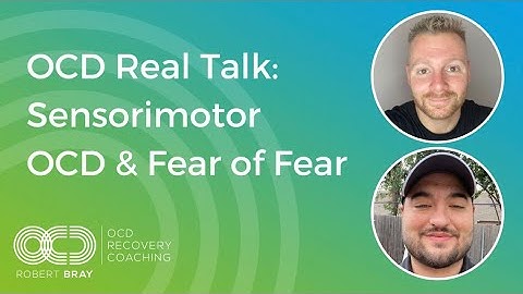 OCD Real Talk: Sensorimotor OCD & Fear of Fear