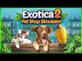 Exotica 2 Pet Shop Simulator First Look Ep 1 